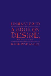 Unmastered : A Book on Desire, Most Difficult to Tell cover image