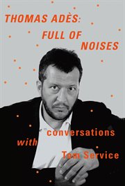 Thomas Adès: Full of Noises : Full of Noises cover image
