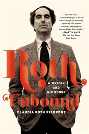 Roth Unbound : A Writer and His Books cover image