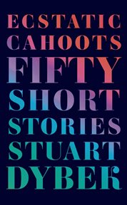 Ecstatic Cahoots : Fifty Short Stories cover image