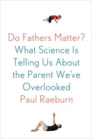 Do Fathers Matter? : What Science Is Telling Us About the Parent We've Overlooked cover image