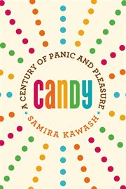 Candy : A Century of Panic and Pleasure cover image