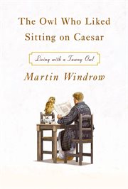 The Owl Who Liked Sitting on Caesar : Living with a Tawny Owl cover image