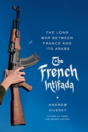 The French intifada : the long war between France and its Arabs cover image