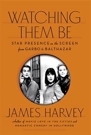 Watching Them Be : Star Presence on the Screen from Garbo to Balthazar cover image