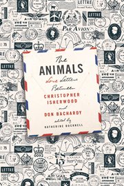 The Animals : Love Letters Between Christopher Isherwood and Don Bachardy cover image
