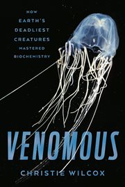 Venomous : How Earth's Deadliest Creatures Mastered Biochemistry cover image