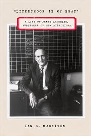 "Literchoor Is My Beat" : A Life of James Laughlin, Publisher of New Directions cover image