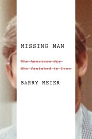 Missing Man : The American Spy Who Vanished in Iran cover image