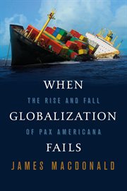 When Globalization Fails : The Rise and Fall of Pax Americana cover image