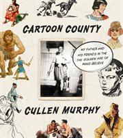 Cartoon County : My Father and His Friends in the Golden Age of Make-Believe cover image