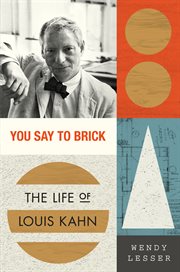 You Say to Brick : The Life of Louis Kahn cover image