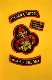 Organ Grinder : A Classical Education Gone Astray cover image