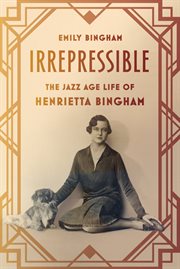 Irrepressible : The Jazz Age Life of Henrietta Bingham cover image
