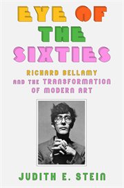 Eye of the sixties : Richard Bellamy and the transformation of modern art cover image