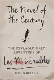The Novel of the Century : The Extraordinary Adventure of Les Misérables cover image