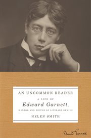 An Uncommon Reader : A Life of Edward Garnett, Mentor and Editor of Literary Genius cover image