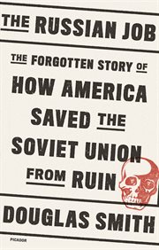 The Russian Job : The Forgotten Story of How America Saved the Soviet Union from Ruin cover image