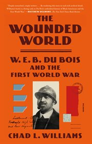 The Wounded World : W. E. B. Du Bois and the First World War cover image