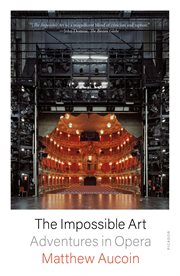 The Impossible Art : Adventures in Opera cover image