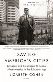 Saving America's Cities : Ed Logue and the Struggle to Renew Urban America in the Suburban Age cover image