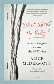 What About the Baby? : Some Thoughts on the Art of Fiction cover image