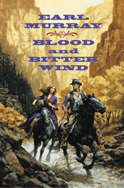 Blood and Bitter Wind : A Novel of the California Gold Fields cover image