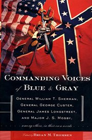 Commanding Voices of Blue & Gray : General William T. Sherman, General George Custer, General James Longstreet, & Major J.S. Mosby, Amo cover image
