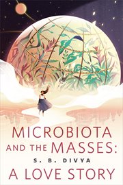 Microbiota and the Masses: A Love Story : A Love Story cover image