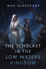 The Scholast in the Low Waters Kingdom : A Tor.com Original cover image