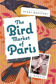 The Bird Market of Paris : A Memoir cover image