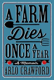 A Farm Dies Once a Year : A Memoir cover image