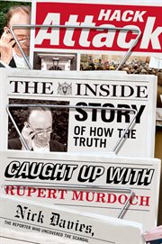 Hack Attack : The Inside Story of How the Truth Caught Up with Rupert Murdoch cover image