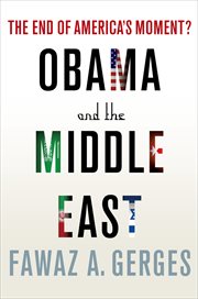 Obama and the Middle East : The End of America's Moment? cover image
