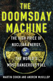 The Doomsday Machine : The High Price of Nuclear Energy, the World's Most Dangerous Fuel cover image