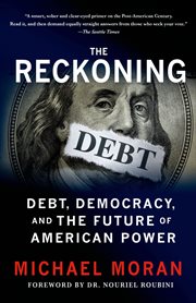 The Reckoning: Debt, Democracy, and the Future of American Power : Debt, Democracy, and the Future of American Power cover image