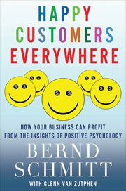 Happy Customers Everywhere : How Your Business Can Profit from the Insights of Positive Psychology cover image