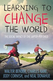 Learning to Change the World : The Social Impact of One Laptop Per Child cover image