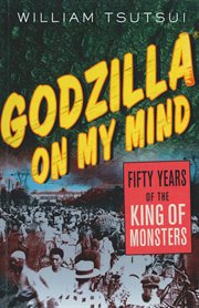 Godzilla on My Mind : Fifty Years of the King of Monsters cover image