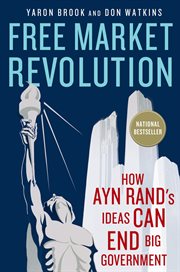 Free Market Revolution : How Ayn Rand's Ideas Can End Big Government cover image