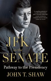 JFK in the Senate : the pathway to the presidency cover image