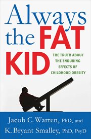 Always the Fat Kid : The Truth About the Enduring Effects of Childhood Obesity cover image
