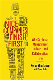 Nice Companies Finish First : Why Cutthroat Management Is Over--and Collaboration Is In cover image