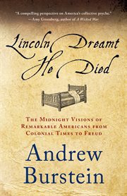 Lincoln Dreamt He Died : The Midnight Visions of Remarkable Americans from Colonial Times to Freud cover image