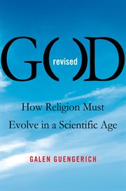 God Revised : How Religion Must Evolve in a Scientific Age cover image