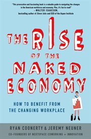 The rise of the naked economy : how to benefit from the changing workplace cover image