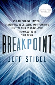 Breakpoint: Why the Web will Implode, Search will be Obsolete, and Everything Else you Need to Know : Why the Web will Implode, Search will be Obsolete, and Everything Else you Need to Know cover image