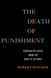 The Death of Punishment : Searching for Justice among the Worst of the Worst cover image