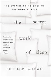 The secret world of sleep : the surprising science of the mind at rest cover image