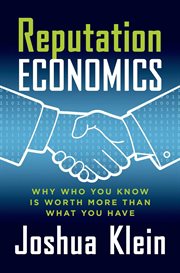 Reputation Economics : Why Who You Know Is Worth More Than What You Have cover image